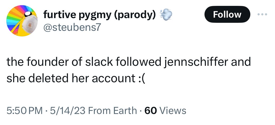 screenshot of a tweet from may 2023 from @steubens saying "the founder of slack followed jennschiffer and she deleted her account:("