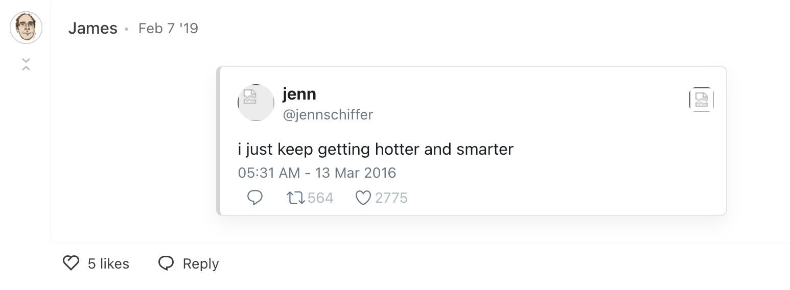 screenshot of a comment by james on dev.to on february 7, 2019 that's just embed of my march 13, 2016 (5:31am) tweet "i just keep getting hotter and smarter"