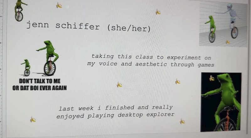 a photo of my computer screen showing a slide covered in dat boi memes (frog on a unicycle) with the text "jenn schiffer (she/her) taking this class to experiment on my voice and aesthetic through games. last week i finished and really enjoyed playing desktop explorer"