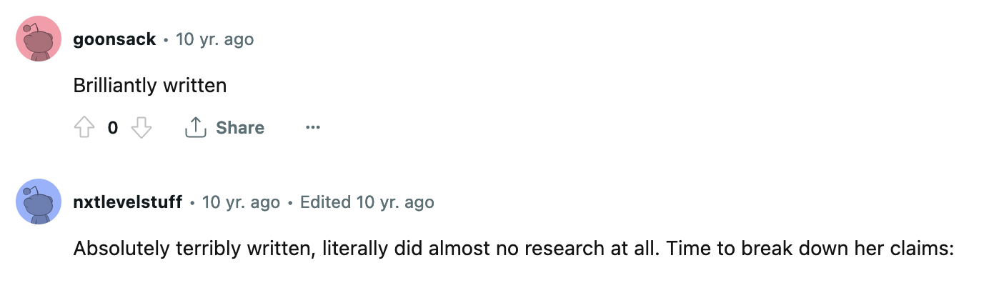 two subreddit comments, one saying "brilliantly written" and the on after that saying "absolutely terribly written, literally did almost no research at all. time to break down her claims:"