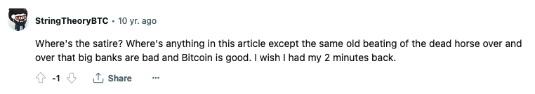 subreddit comment of someone saying "Where's the satire? Where's anything in this article except the same old beating of the dead horse over and over that big banks are bad and Bitcoin is good. I wish I had my 2 minutes back."