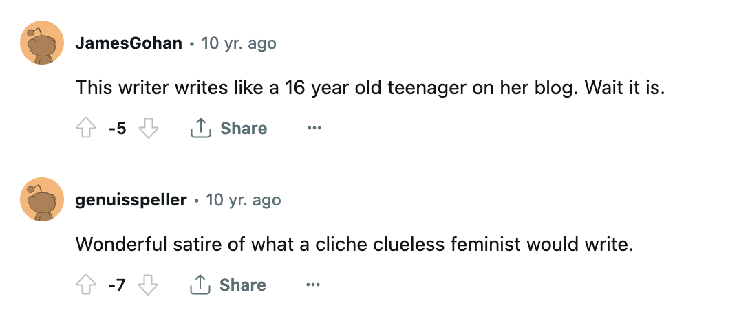 two subreddit comments, one saying "this writer writes like a 16 year old teenager on her blog. wait it is." and the other comment says "wonderful satire of waht a cliche clueless feminist would write"