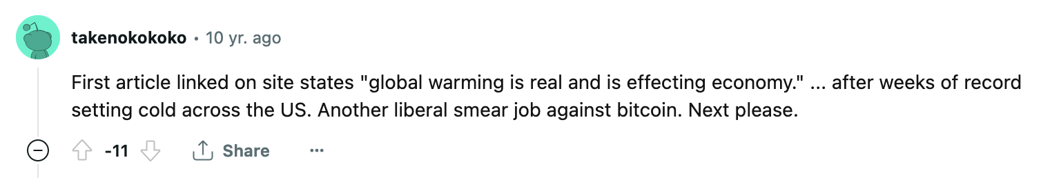 subreddit comment of someone saying "First article linked on site states 'global warming is real and is effecting economy.' ...after weeks of record setting cold across the us. another liberal smear job against bitcoin. next please."