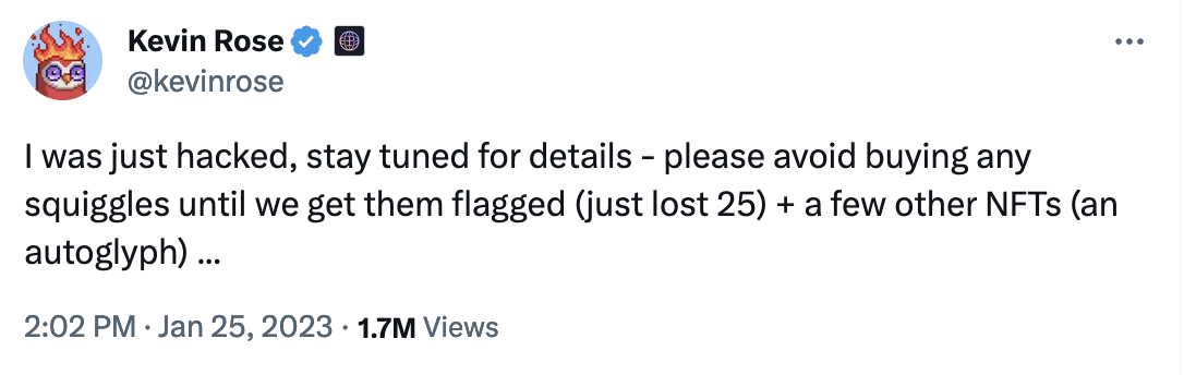 screenshot of a tweet from kevin rose in january 2023 saying "i was just hacked, stay tuned for details - please avoid buying any squiggles until we get them flagged (just lost 25) + a few other NFTs (an autoglyph)..."